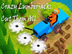 Игра Crazy Lumberjack: Cut Them All